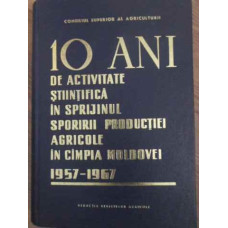 10 ANI DE ACTIVITATE STIINTIFICA IN SPRIJINUL SPORIRII PRODUCTIEI AGRICOLE IN CAMPIA MOLDOVEI 1957-1967