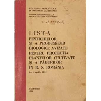 LISTA PESTICIDELOR SI A PRODUSELOR BIOLOGICE AVIZATE PENTRU PROTECTIA PLANTELOR CULTIVATE SI A PADURILOR IN R.S. ROMANIA