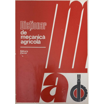 DICTIONAR DE MECANICA AGRICOLA