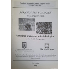AGRICULTURA ECOLOGICA - PASI SPRE VIITOR. NR.1/2004 OBTINEREA PRODUSELOR APICOLE BIOLOGICE
