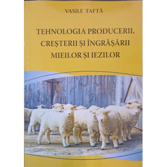 TEHNOLOGIA PRODUCERII, CRESTERII SI INGRASARII MIEILOR SI IEZILOR