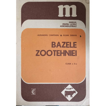 BAZELE ZOOTEHNIEI. MANUAL PENTRU LICEELE AGROINDUSTRIALE. CLASA A X-A