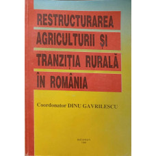 RESTRUCTURAREA AGRICULTURII SI TRANZITIA RURALA IN ROMANIA