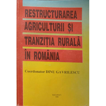 RESTRUCTURAREA AGRICULTURII SI TRANZITIA RURALA IN ROMANIA