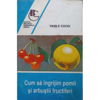 CUM SA INGRIJIM POMII SI ARBUSTII FRUCTIFERI