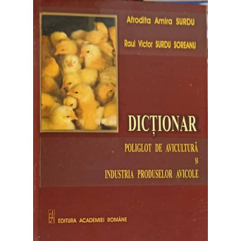 DICTIONAR POLIGLOT DE AVICULTURA SI INDUSTRIA PRODUSELOR AVICOLE