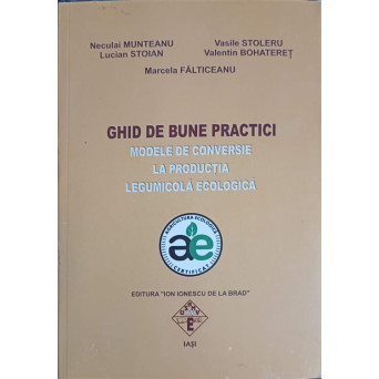 GHID DE BUNE PRACTICI. MODELE DE CONVERSIE LA PRODUCTIA LEGUMICOLA ECOLOGICA