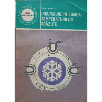 INCURSIUNE IN LUMEA TEMPERATURILOR SCAZUTE. TEHNICA FRIGULUI SI APLICATIILE SALE