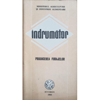 PRODUCEREA FURAJELOR. INDRUMATOR