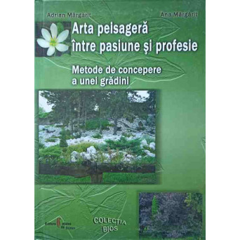 ARTA PEISAGERA INTRE PASIUNE SI PROFESIE. METODE DE CONCEPERE A UNEI GRADINI