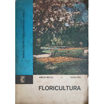 FLORICULTURA. MANUAL PENTRU LICEE AGRICOLE ANUL II
