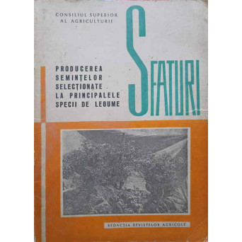 SFATURI PRIVIND PRODUCEREA SEMINTELOR SELECTIONATE LA PRINCIPALELE SPECII DE LEGUME