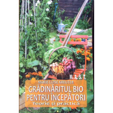 GRADINARITUL BIO PENTRU INCEPATORI. TEORIE SI PRACTICA