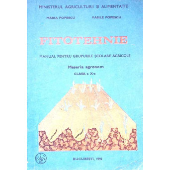 FITOTEHNIE. MANUAL PENTRU GRUPURILE SCOLARE AGRICOLE, MESERIA AGRONOM, CLASA A X-A
