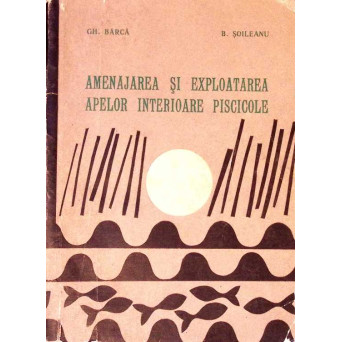 AMENAJAREA SI EXPLOATAREA APELOR INTERIOARE PISCICOLE