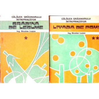 CALAUZA GRADINARULUI INTREPRINZATOR VOL.1-2 GRADINA DE LEGUME. LIVADA DE POMI