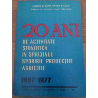20 ANI DE ACTIVITATE STIINTIFICA IN SPRIJINUL SPORULUI PRODUCTIEI AGRICOLE 1957-1977