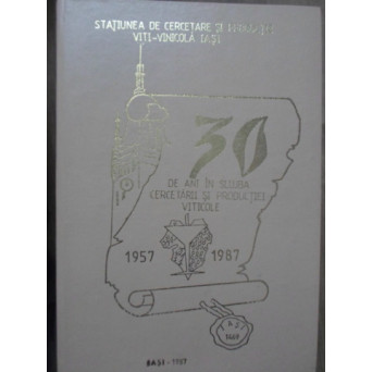 30 DE ANI IN SLUJBA CERCETARII SI PRODUCTIEI 1957-1987