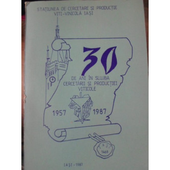 30 DE ANI IN SLUJBA CERCETARII SI PRODUCTIEI VITICOLE 1957-1987