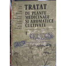 TRATAT DE PLANTE MEDICINALE SI AROMATICE CULTIVATE VOL.1