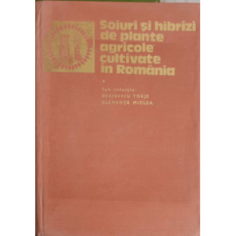 SOIURI SI HIBRIZI DE PLANTE AGRICOLE CULTIVATE IN ROMANIA VOL.1 CULTURI DE CAMP