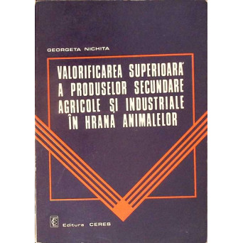 VALORIFICAREA SUPERIOARA A PRODUSELOR SECUNDARE AGRICOLE SI INDUSTRIALE IN HRANA ANIMALELOR