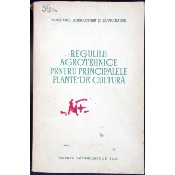 REGULILE AGROTEHNICE PENTRU PRINCIPALELE PLANTE DE CULTURA