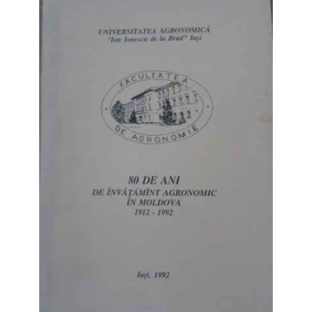80 DE ANI DE INVATAMANT AGRONOMIC IN MOLDOVA 1912-1992