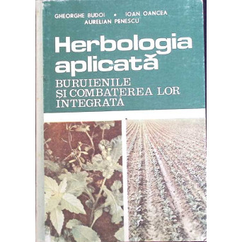 HERBOLOGIA APLICATA. BURUIENILE SI COMBATEREA LOR INTEGRATA