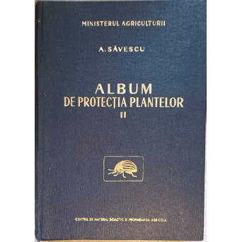 ALBUM DE PROTECTIA PLANTELOR VOL.2 DAUNATORII PLANTELOR DE ORNAMENT SI LEGUMELOR
