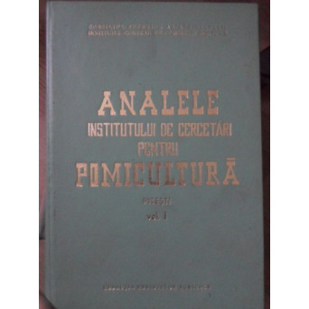 ANALELE INSTITUTULUI DE CERCETARI PENTRU POMICULTURA PITESTI VOL.1