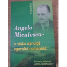 ANGELO MICULESCU - O VIATA DARUITA OGORULUI ROMANESC