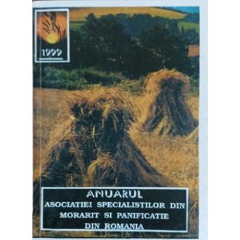 ANUARUL ASOCIATIEI SPECIALISTILOR DIN MORARIT SI PANIFICATIE DIN ROMANIA 1999