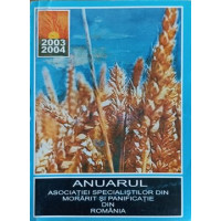 ANUARUL ASOCIATIEI SPECIALISTILOR DIN MORARIT SI PANIFICATIE DIN ROMANIA 2003-2004 ANUARUL ASOCIATIEI SPECIALISTILOR DIN MORARIT SI PANIFICATIE DIN ROMANIA 2003-2004