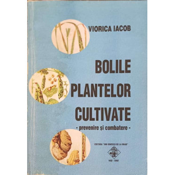 BOLILE PLANTELOR CULTIVATE. PREVENIRE SI COMBATERE