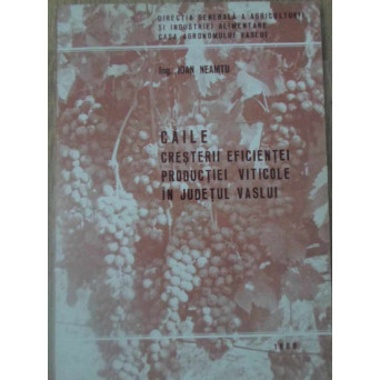 CAILE CRESTERII EFICIENTEI PRODUCTIEI VITICOLE IN JUDETUL VASLUI