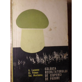CALAUZA RECOLTATORULUI DE CIUPERCI DE PADURE