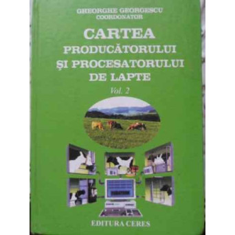CARTEA PRODUCATORULUI SI PROCESATORULUI DE LAPTE VOL.2 EXPLOATAREA TAURINELOR DE LAPTE
