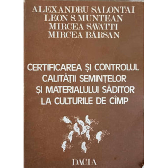 CERTIFICAREA SI CONTROLUL CALITATII SEMINTELOR SI MATERIALULUI SADITOR LA CULTURILE DE CAMP