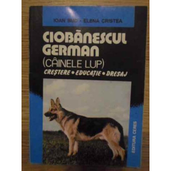 CIOBANESCUL GERMAN (CAINELE LUP) CRESTERE, EDUCATIE, DRESAJ