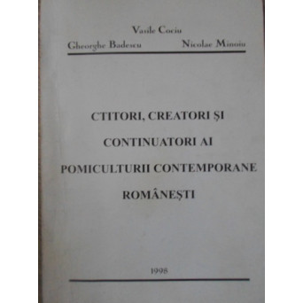 CTITORI, CREATORI SI CONTINUATORI AI POMICULTURII CONTEMPORANE ROMANESTI