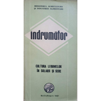 CULTURA LEGUMELOR IN SOLARII SI SERE. INDRUMATOR