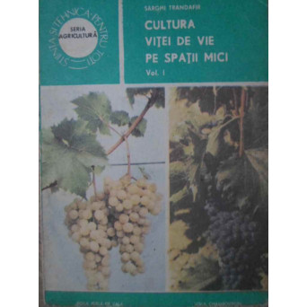 CULTURA VITEI DE VIE PE SPATII MICI VOL.1 PARTEA GENERALA