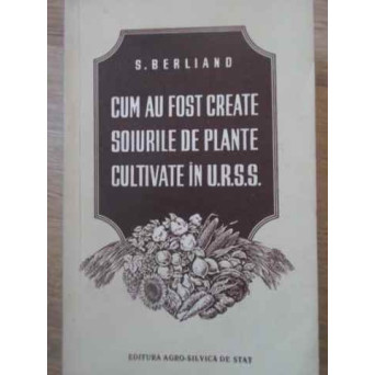 CUM AU FOST CREATE SOIURILE DE PLANTE CULTIVATE IN U.R.S.S.