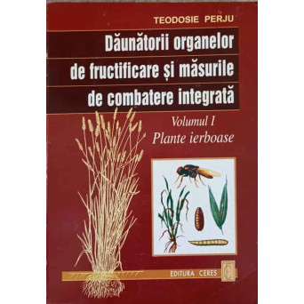 DAUNATORII ORGANELOR DE FRUCTIFICARE SI MASURILE DE COMBATERE INTEGRATA VOL.1