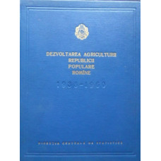 DEZVOLTAREA AGRICULTURII REPUBLICII POPULARE ROMANE 1938-1960