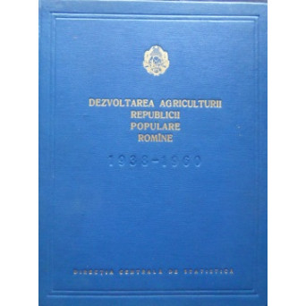 DEZVOLTAREA AGRICULTURII REPUBLICII POPULARE ROMANE 1938-1960