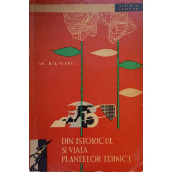 DIN ISTORICUL SI VIATA PLANTELOR TEHNICE