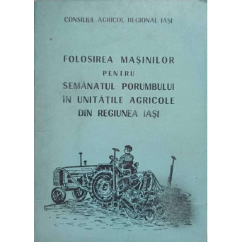FOLOSIREA MASINILOR PENTRU SEMANATUL PORUMBULUI IN UNITATILE AGRICOLE DIN REGIUNEA IASI