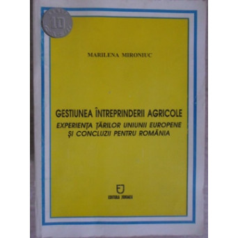 GESTIUNEA INTREPRINDERII AGRICOLE. EXPERIENTA TARILOR UNIUNII EUROPENE SI CONCLUZII PENTRU ROMANIA